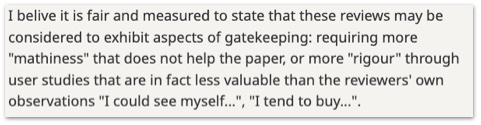 ICLR decision excerpt: "I belive it is fair and measured to state that these reviews may be considered to exhibit aspects of gatekeeping: requiring more "mathiness" that does not help the paper, or more "rigour" through user studies that are in fact less valuable than the reviewers' own observations "I could see myself...", "I tend to buy..."."