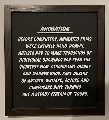 Sign with text beginning: Before computers, animated filmes were entirely hand-drawn.